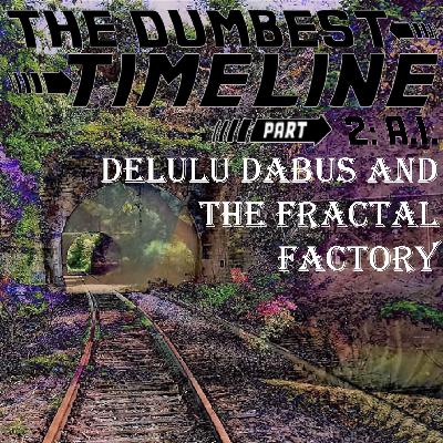 Delulu DABUS and the Fractal Factory Delulu DABUS and the Fractal Factory