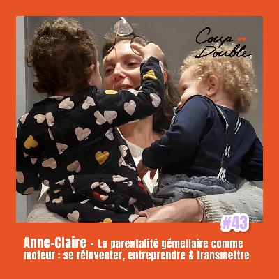 À DEUX VOIX #43 - ANNE-CLAIRE, LA MATERNITÉ GÉMELLAIRE COMME MOTEUR : SE RÉINVENTER, ENTREPRENDRE & TRANSMETTRE À DEUX VOIX #43 - ANNE-CLAIRE, LA MATERNITÉ GÉMELLAIRE COMME MOTEUR : SE RÉINVENTER, ENTREPRENDRE & TRANSMETTRE
