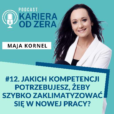 #12. Jakich kompetencji potrzebujesz, żeby szybko zaklimatyzować się w nowej pracy?