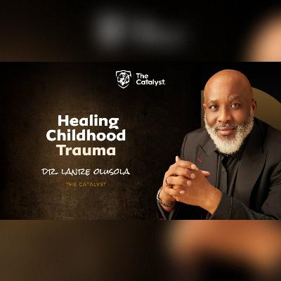 Healing Childhood Trauma | Be Transformed Podcast Healing Childhood Trauma | Be Transformed Podcast