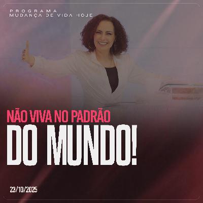 Não viva no padrão do mundo| Mudança de Vida Hoje