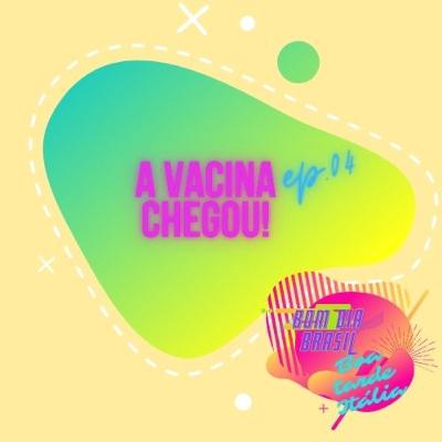 EP 04 - A Vacina chegou!