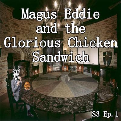 Magus Eddie & The Glorious Chicken Sandwich | S3 Ep.01