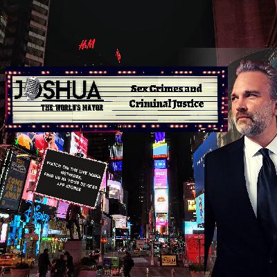 "Sex Crimes and Criminal Justice" on Joshua 'The World's Mayor'