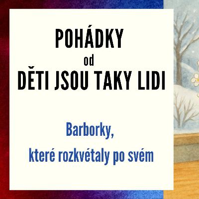 Pohádky od Děti jsou taky lidi - Barborky, které rozkvétaly po svém