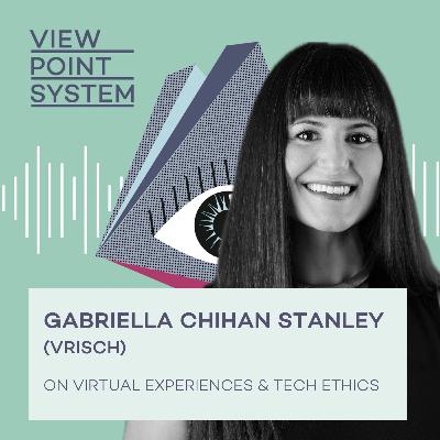 #10: Gabriella Chihan Stanley (VRISCH) on Virtual Experiences & Tech Ethics