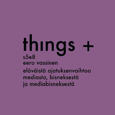 Eero Vassinen - Ajatuksenvaihtoa mediasta, bisneksestä ja mediabisneksestä (s5e8) Eero Vassinen - Ajatuksenvaihtoa mediasta, bisneksestä ja mediabisneksestä (s5e8)