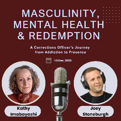 Masculinity, Mental Health & Redemption: A Corrections Officer’s Journey from Addiction to Presence