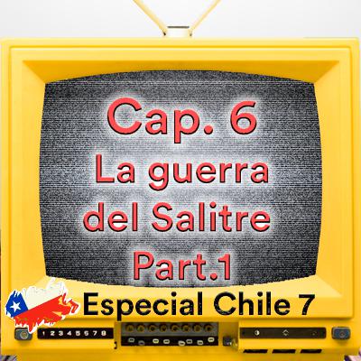 2022x06 (64): Especial Chile 7: La guerra del Salitre Part.1 (Feat. Dr. 73)