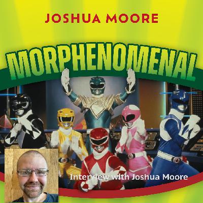 Interview with Joshua Moore (Morphenomenal: How the Power Rangers Conquered the World)