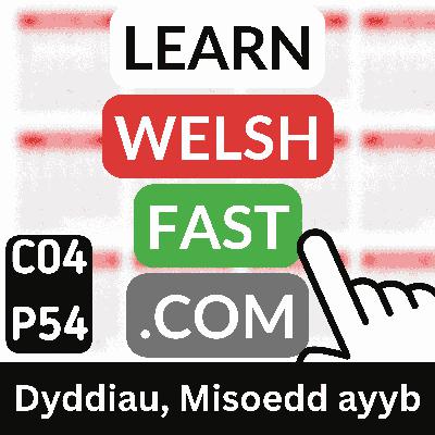 c04p54 (s04e54) - Dyddiau, Misoedd ayyb (Days, Months and so on, etc)