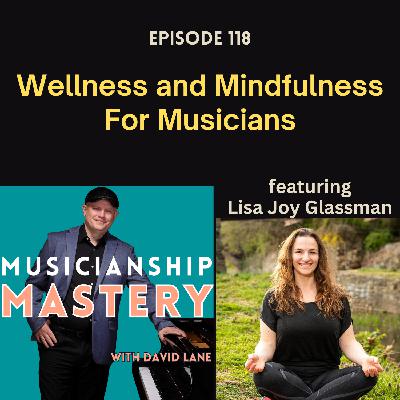 Wellness and Mindfulness for Musicians (with Lisa Joy Glassman)