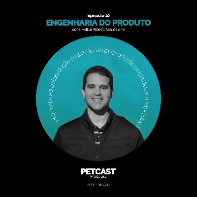 PETcast #10 - Engenharia do Produto na prática