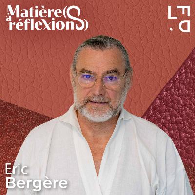 #7 - Éric Bergère, conversation inspirante sur une mode authentique #7 - Éric Bergère, conversation inspirante sur une mode authentique