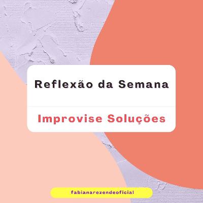 #21 Reflexão da Semana - Improvise Soluções #21 Reflexão da Semana - Improvise Soluções