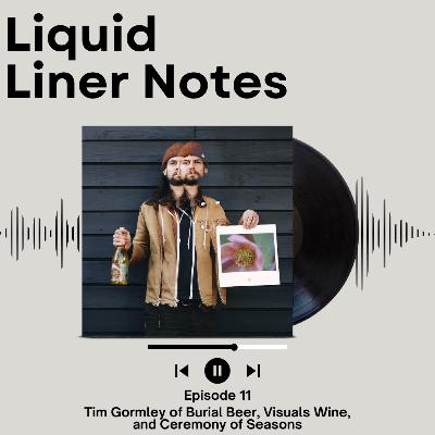 Episode 11 - Tim Gormley - Visuals Wine, Ceremony of Seasons, and Burial Beer Company