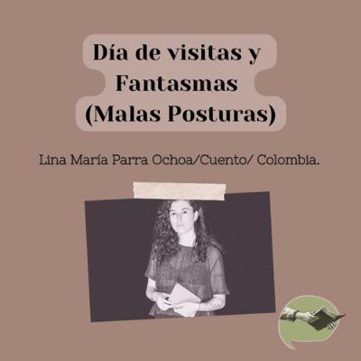 24. “Día de visitas” y “Fantasmas” (Malas Posturas) - Lina María Parra Ochoa.