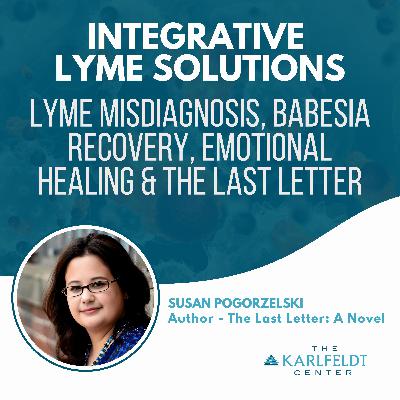 Susan Pogorzelski – Lyme Misdiagnosis, Babesia Recovery, Emotional Healing & The Last Letter
