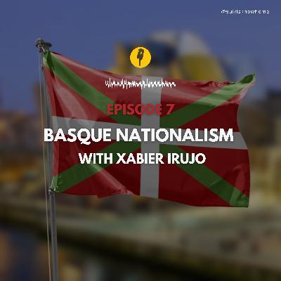 Episode 7 - Basque nationalism with Xabier Irujo