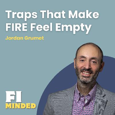 3 Hidden Traps That Make FIRE Feel Empty | E182 Jordan Grumet 3 Hidden Traps That Make FIRE Feel Empty | E182 Jordan Grumet