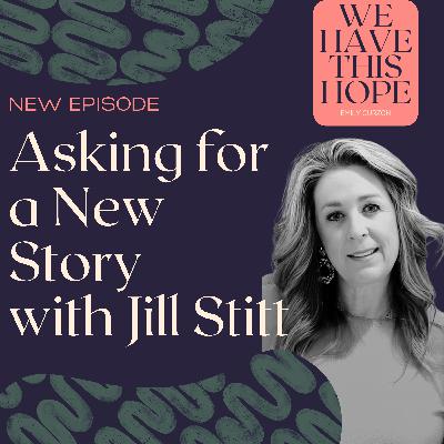 Asking for a New Story with Jill Stitt