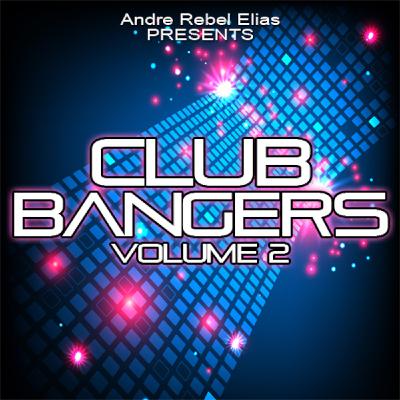 Andre Rebel Elias Presents Club Bangers Volume 2.