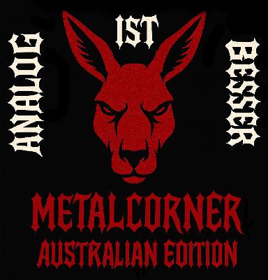 ANALOG IST BESSER: Metalcorner – Australian Edition ANALOG IST BESSER: Metalcorner – Australian Edition