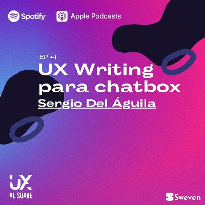 EP 41 con Sergio Del Águila - UX Writing para chatbox