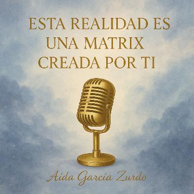 “Esta realidad es una Matrix creada por ti”