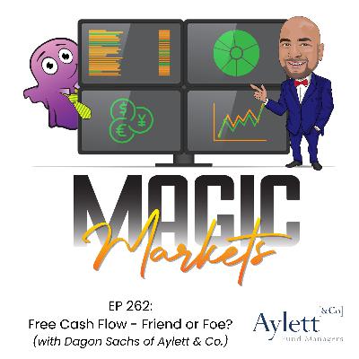 Magic Markets #262: Free Cash Flow - Friend or Foe? (with Dagon Sachs of Aylett & Co.)