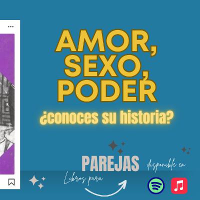 EP. 11. Amor, Sexo y Poder: El libro que nos cuenta la historia de las parejas