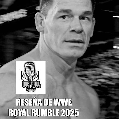 One Fall Podcast # 203 - Reseña WWE Royal Rumble 2025