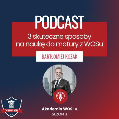 77. Trzy sposoby na skuteczną naukę do Matury z WOSu w 2026 roku