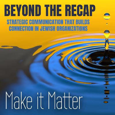 Beyond the Recap: Strategic Communication That Builds Connection in Jewish Organizations Beyond the Recap: Strategic Communication That Builds Connection in Jewish Organizations