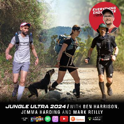 E93. Beautiful but Brutal | Jungle Ultra 2024 with Ben Harrison, Jemma Harding and Mark Reilly