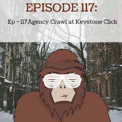 Ep - 117 Agency Crawl at Keystone Click