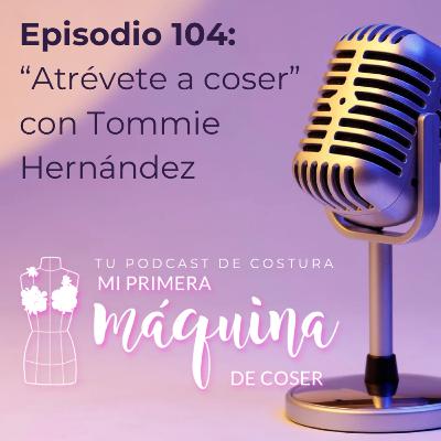 104 "Atrévete a coser telas elásticas" con Tommie Hernández