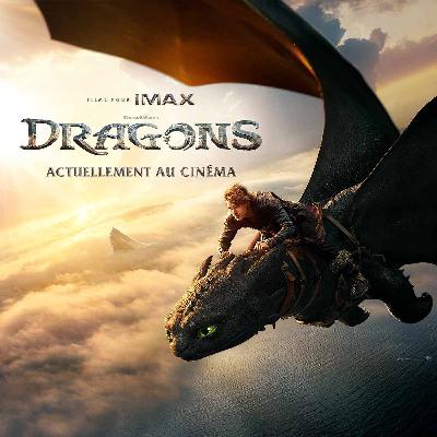 Épisode #35 « Dragons », un film aussi spectaculaire qu’émouvant !