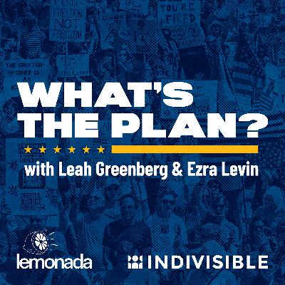 Introducing: What's The Plan? with Leah Greenberg and Ezra Levin