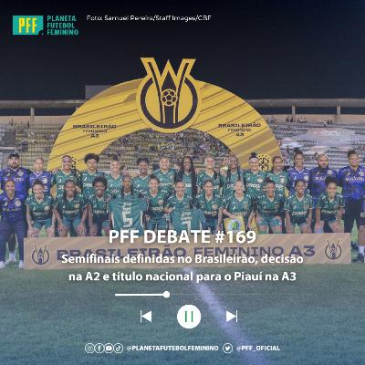 PFF DEBATE #169 - Semifinais definidas no Brasileirão A1, decisão na A2 e título nacional para o Piauí na A3