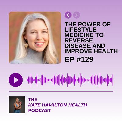 #129: Ashley Bizzell: The power of lifestyle medicine to reverse disease and improve health