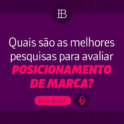 Quais pesquisas para avaliar posicionamento de marca? - Brandster | Brandcast
