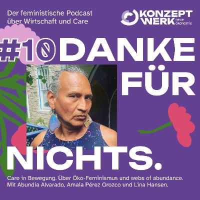 #10 Ökofeministische Wirtschaftskritik und webs of abundances: In Bewegung für Care. Mit Abundia Alvarado, Amaia Pérez Orozco und Lina Hansen.