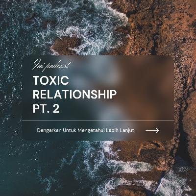 Toxic relationship PT.2