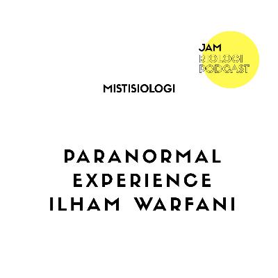 Mistisiologi| paranormal experience ilham warfani
