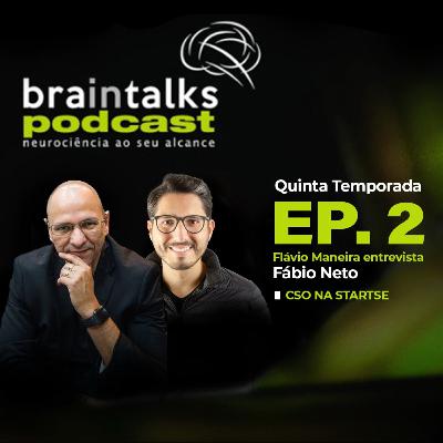 Braintalks Podcast - #2 Fábio Neto - 5 Temporada Braintalks Podcast - #2 Fábio Neto - 5 Temporada