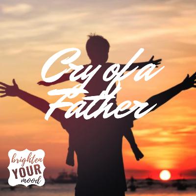 Cry of a Father Cry of a Father