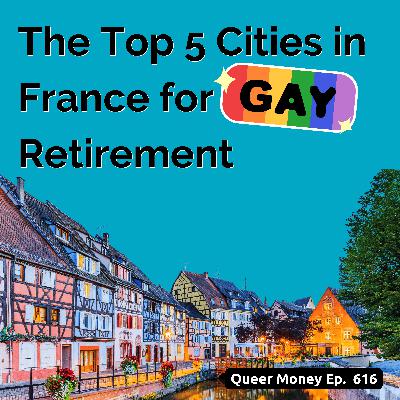 The Top 5 Best Places for LGBTQ+ Retirement in France | Queer Money Ep. 620 The Top 5 Best Places for LGBTQ+ Retirement in France | Queer Money Ep. 620