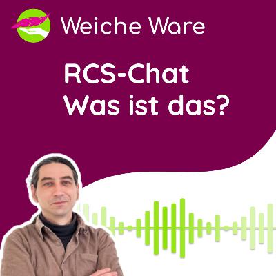 RCS Chat: Was ist das? │ <Weiche Ware> IT Business Podcast #47