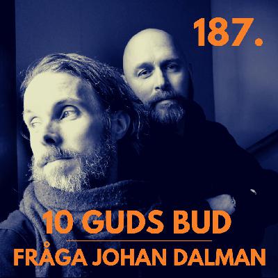 187. Fråga Johan Dalman - 10 GUDS BUD 187. Fråga Johan Dalman - 10 GUDS BUD